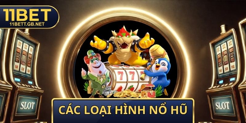 Các Loại Hình Nổ Hũ