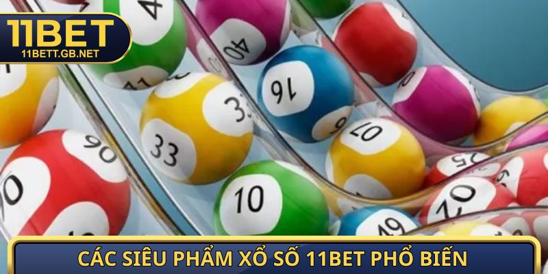 Các siêu phẩm xổ số 11BET phổ biến