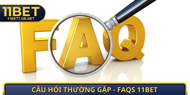 11BET 13 Câu hỏi thường gặp - FAQs 11bet