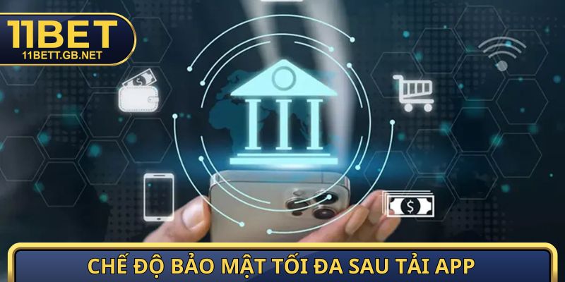 Chế độ bảo mật tối đa sau tải app