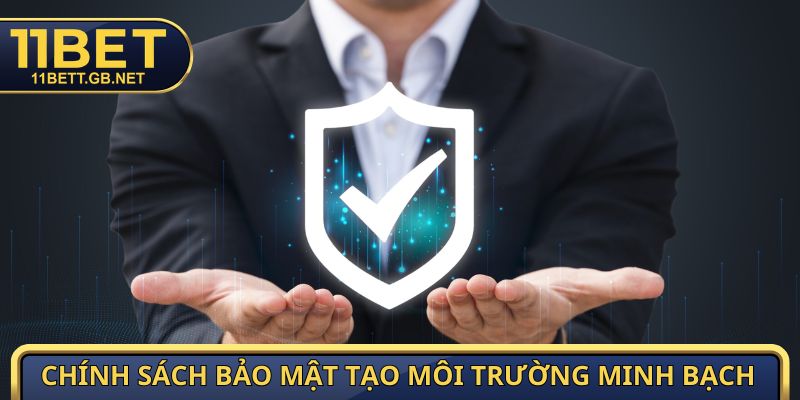 Chính sách bảo mật tạo môi trường minh bạch