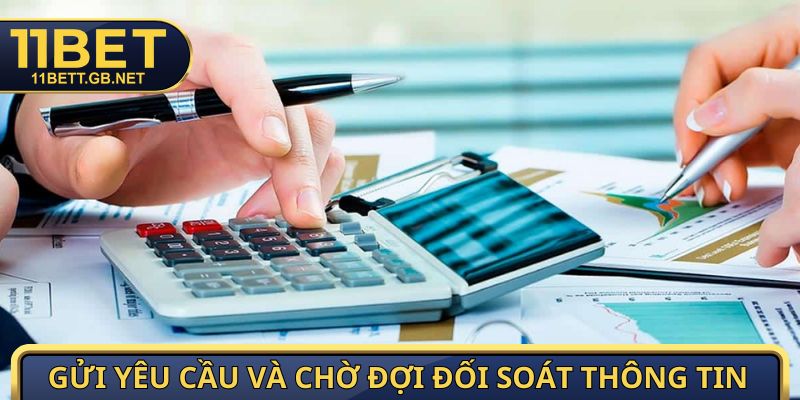 Miễn Trừ Trách Nhiệm - Quy Định Quan Trọng Tại 11bet 4 Gửi yêu cầu và chờ đợi đối soát thông tin