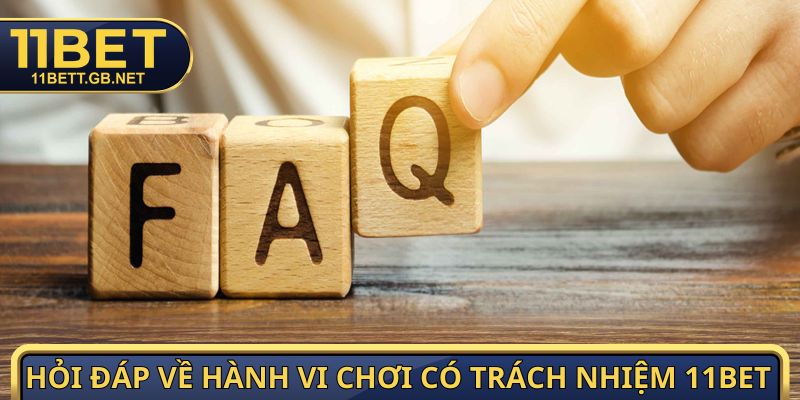 Hỏi đáp về hành vi chơi có trách nhiệm 11Bet