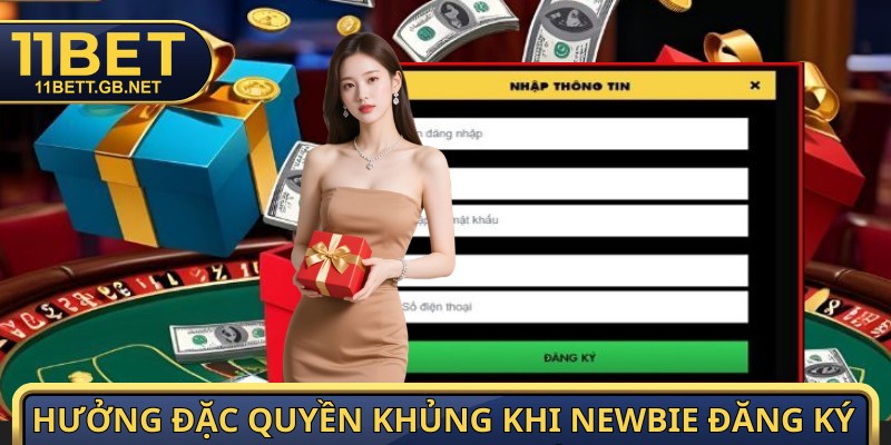 Hưởng đặc quyền khủng khi newbie đăng ký 11bet hoàn tất