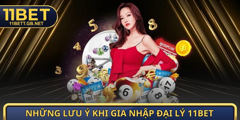 Những lưu ý quan trọng khi gia nhập đại lý 11Bet