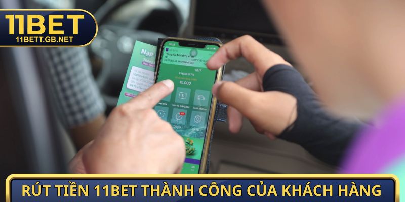Rút tiền 11bet thể hiện thành công của khách hàng