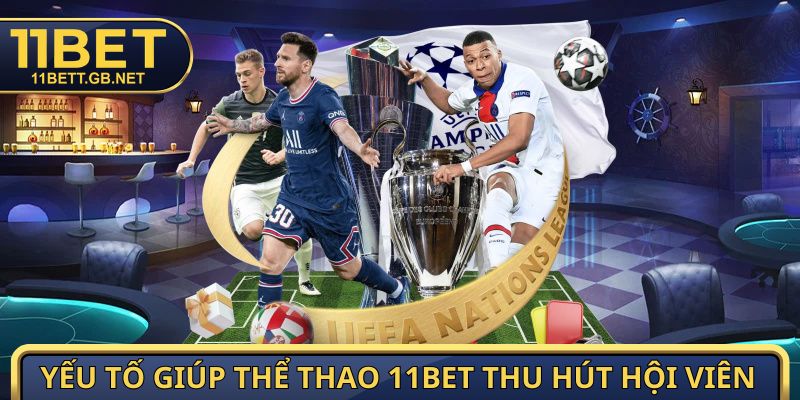 Yếu tố giúp thể thao 11bet thu hút hội viên